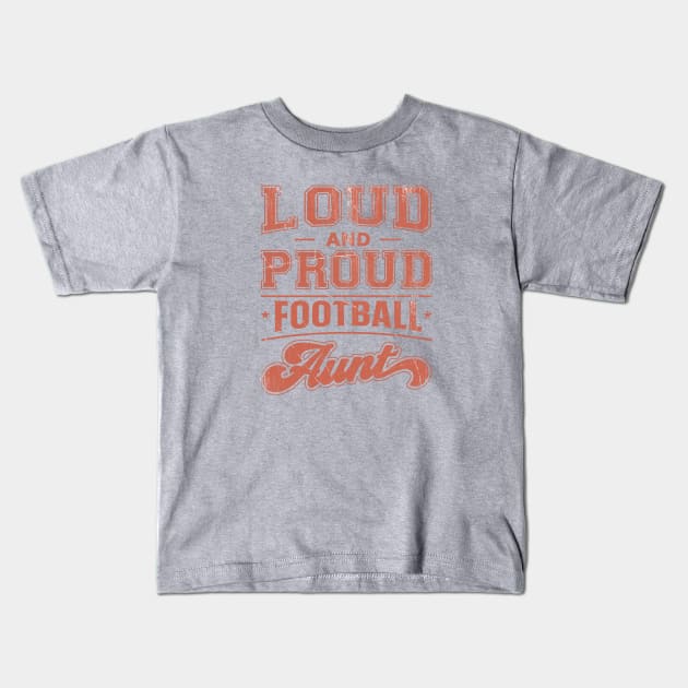 Loud and Proud Football Aunt Kids T-Shirt by TheDesignDepot